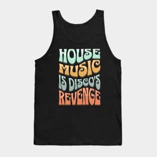 HOUSE MUSIC - HOUSE MUSIC IS DISCO'S REVENGE (Groovy edition) Tank Top